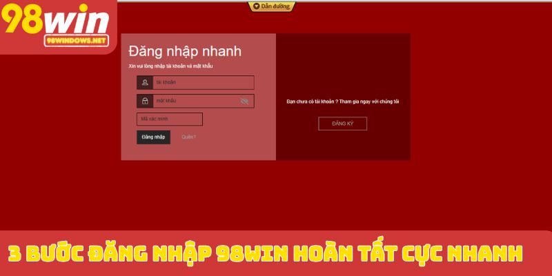 3 bước đăng nhập 98WIN hoàn tất cực nhanh
