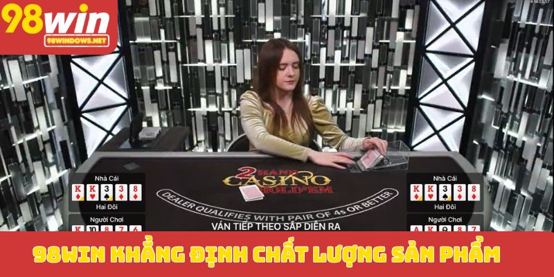 98WIN khẳng định chất lượng sản phẩm