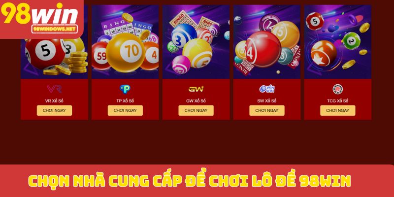 Chọn nhà cung cấp để chơi lô đề 98WIN