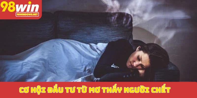 Cơ hội đầu tư từ mơ thấy người chết