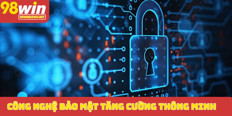Công nghệ bảo mật tăng cường thông minh