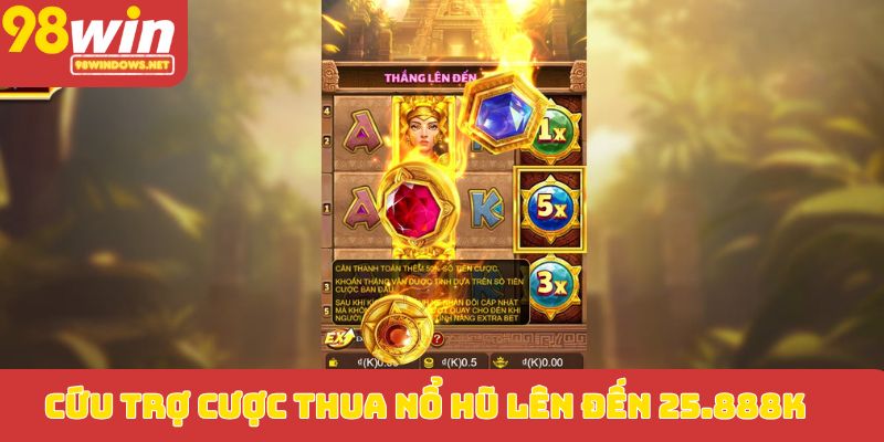 Cứu trợ cược thua nổ hũ lên đến 25.888K
