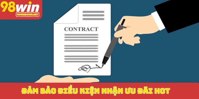 Đảm bảo điều kiện nhận ưu đãi hot