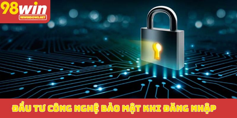 Đầu tư công nghệ bảo mật khi đăng nhập