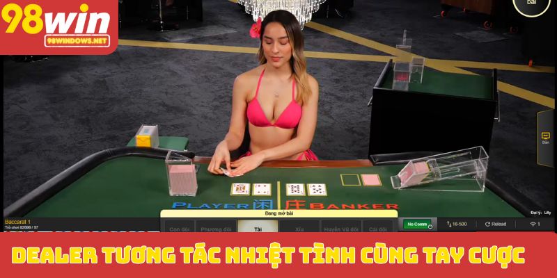 Dealer tương tác nhiệt tình cùng tay cược