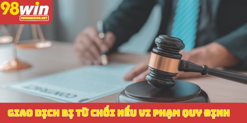 Giao dịch bị từ chối nếu vi phạm quy định