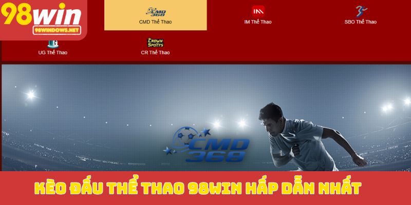 Kèo đấu thể thao 98WIN hấp dẫn nhất