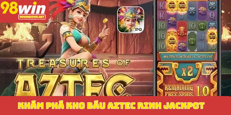 Khám phá Kho Báu Aztec rinh Jackpot