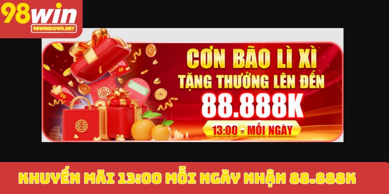 Khuyến mãi 13:00 mỗi ngày nhận 88.888K