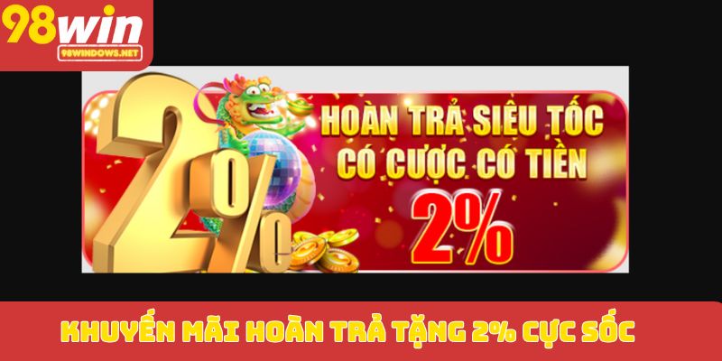 Khuyến mãi hoàn trả tặng 2% cực sốc