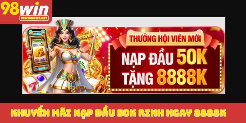 Khuyến mãi nạp đầu 50K rinh ngay 8888K