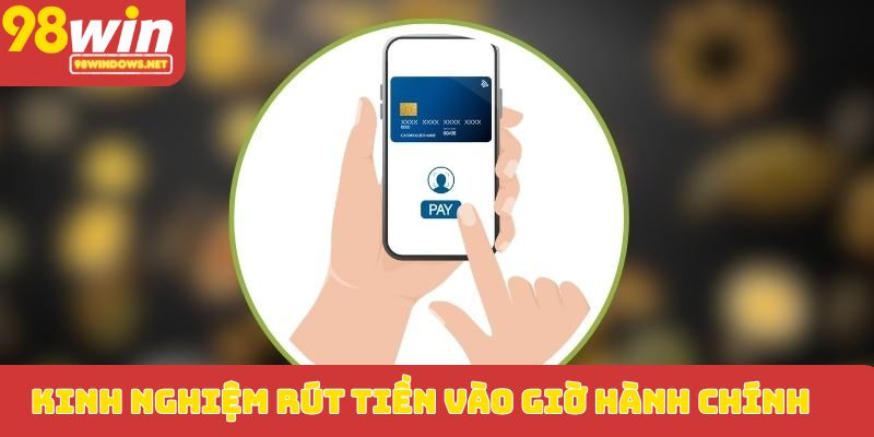 Kinh nghiệm rút tiền vào giờ hành chính