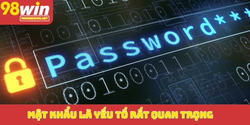 Mật khẩu là yếu tố rất quan trọng