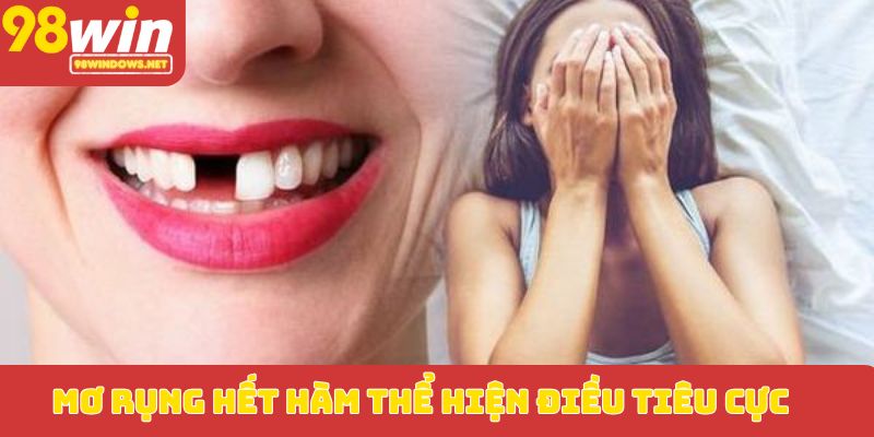Mơ rụng hết hàm thể hiện điều tiêu cực