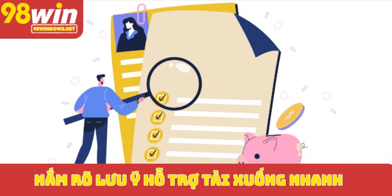 Nắm rõ lưu ý hỗ trợ tải xuống nhanh