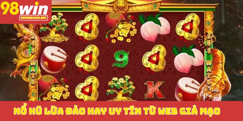 Nổ hũ lừa đảo hay uy tín từ web giả mạo