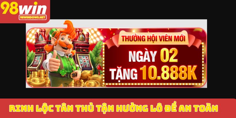 Rinh lộc tân thủ tận hưởng lô đề an toàn