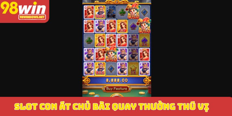 Slot Con Át Chủ Bài quay thưởng thú vị