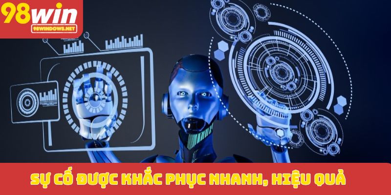 Sự cố được khắc phục nhanh, hiệu quả