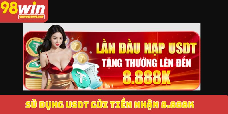 Sử dụng USDT gửi tiền nhận 8.888K