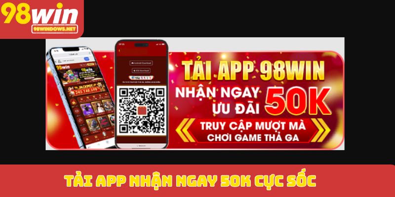 Tải app nhận ngay 50K cực sốc