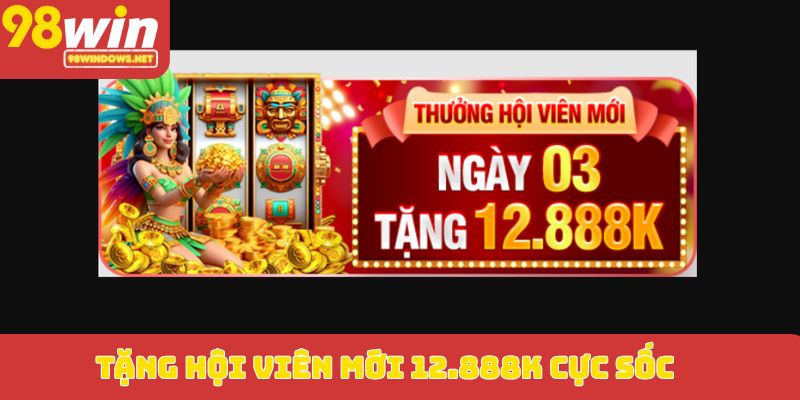 Tặng hội viên mới 12.888K cực sốc