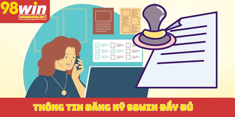 Thông tin đăng ký 98WIN đầy đủ