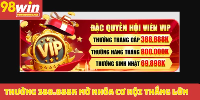 Thưởng 388.888K mở khóa cơ hội thắng lớn