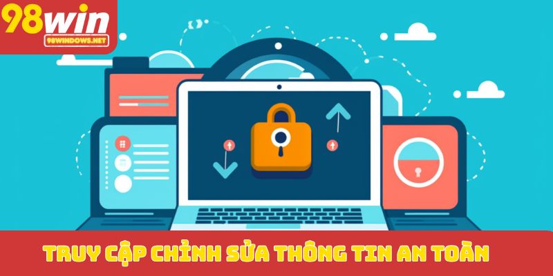 Truy cập chỉnh sửa thông tin an toàn