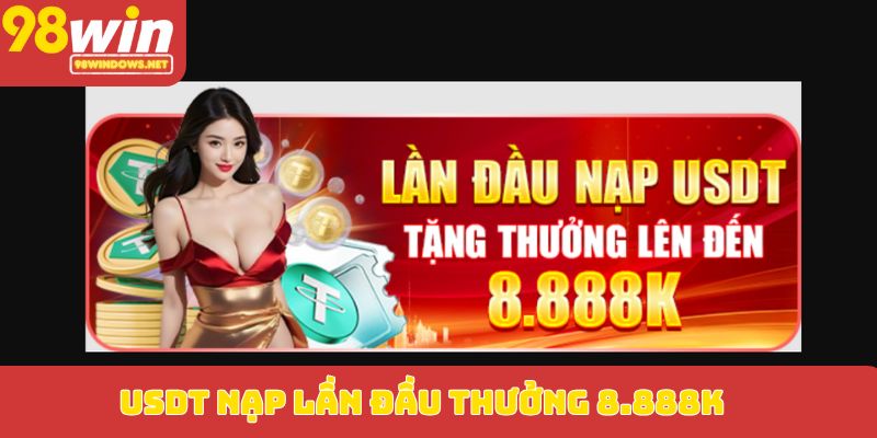 USDT nạp lần đầu thưởng 8.888K