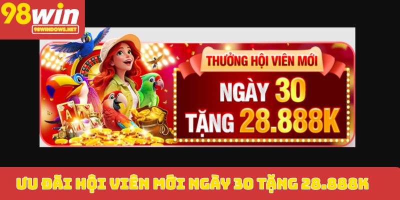 Ưu đãi hội viên mới ngày 30 tặng 28.888K