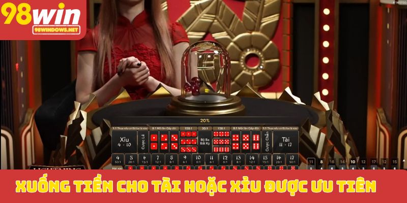 Xuống tiền cho Tài hoặc Xỉu được ưu tiên